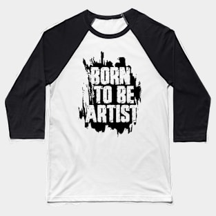 BORN TO BE ARTIST Baseball T-Shirt